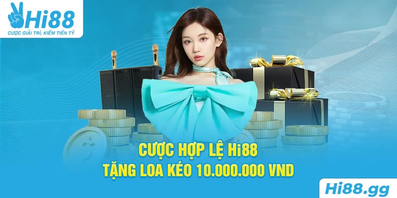 Cược Hợp lệ Hi88 Tặng Loa Kéo - 4 Bước Tham Gia Nhận Quà